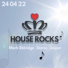 HOUSE ROCKS - Damo 24/4/22