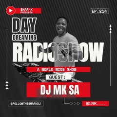 DJ MK SA, Shar - K - Day Dreaming Radioshow Ep.214 | Amapiano | Afro House