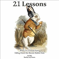 [Get] KINDLE 🗃️ 21 Lessons: What I've Learned from Falling Down the Bitcoin Rabbit H