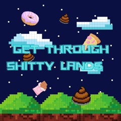 Get Through Sh!tty Lands