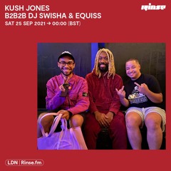 Kush Jones B2B2B DJ Swisha & Equiss - 25th September 2021