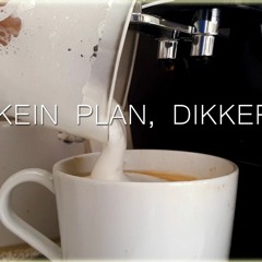 Kein Plan, Dikker