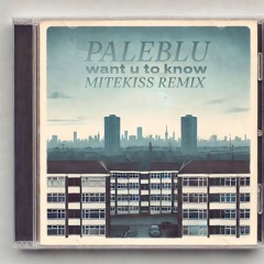 Paleblu - want u to know (Mitekiss Remix)