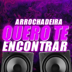 Arrochadeira - Quero Te Encontrar (GU3LA Remix)