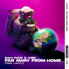 Sam Feldt & VIZE - Far Away From Home (feat. Leony)