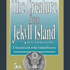 [Read Pdf] ⚡ The Creature from Jekyll Island: A Second Look at the Federal Reserve     Paperback –