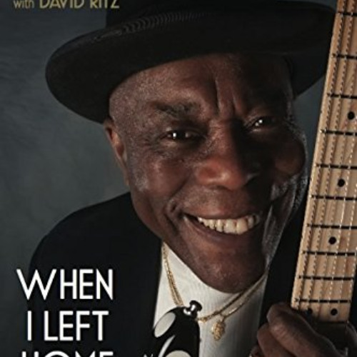 [FREE] EPUB 💕 When I Left Home: My Story by  Buddy Guy &  David Ritz [PDF EBOOK EPUB