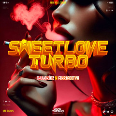 SWEETLOVE #TURBO ( ENOX MANTANO X CK96 x FIKRIADITYA )