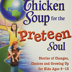 Get KINDLE 📍 Chicken Soup for the Preteen Soul: Stories of Changes, Choices and Grow