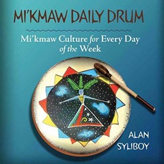 Get EPUB 💞 Mi'kmaw Daily Drum: Mi'kmaw Culture for Every Day of the Week by  Alan Sy