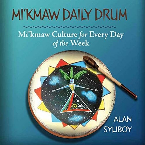 [VIEW] EBOOK EPUB KINDLE PDF Mi'kmaw Daily Drum: Mi'kmaw Culture for Every Day of the