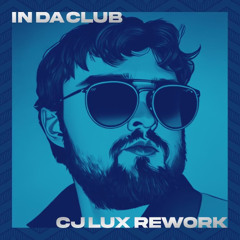 In Da Club - CJ Lux Rework (Extended Mix)