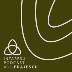 Intaresu Podcast 485 - Prajescu