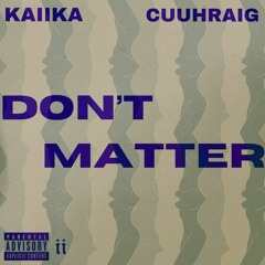 Kaiika - Don't Matter (feat. Cuuhraig)