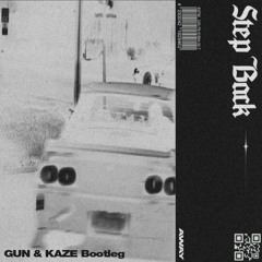 STEP BACK! (GUN & KAZE Bootleg)