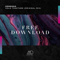 FREE DOWNLOAD: Kommodo - Hold Together(Original Mix)