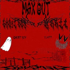 MAX OUT- GHO$T BOYx V.ANTI