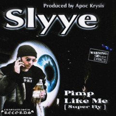 SLYYE — PIMP LIKE ME (PROD. APOC KRYSIS)