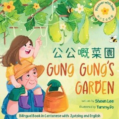 ebook [read pdf] 📕 Gung Gung's Garden - Cantonese, Jyupting, and English: A heartwarming children'