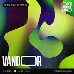 VANDOR @ Open Source Radio | 08-12-2024