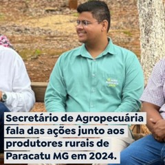 Secretário de Agropecuária fala das ações junto aos produtores rurais de Paracatu MG em 2024