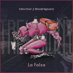 Hector J Rodriguez - La Falsa (monotropa. Remix)
