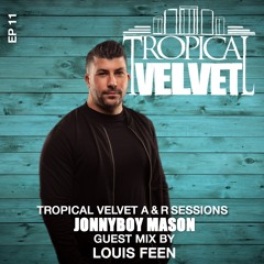 TROPICAL VELVET A&R SESSIONS PRESENTED BY JONNYBOY MASON GUEST MIX LOUIS FEEN
