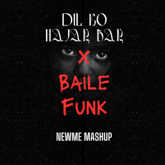Dil Ko Hazar Baar X Baile Funk - Newme Mashup