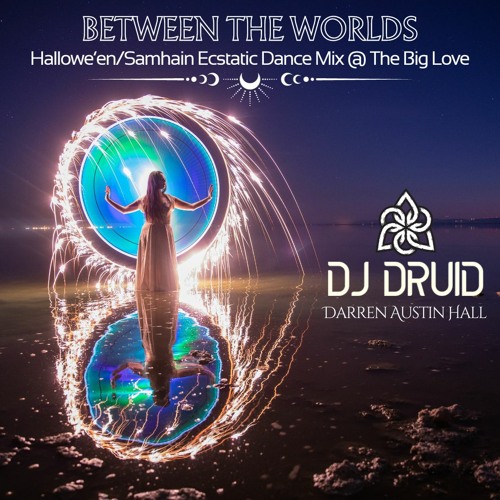 DJ Druid/Darren Austin Hall ∞ Between The Worlds (Hallowe'en/Samhain Mix @ The Big Love)