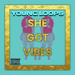 Young Loops - She Got Vibes (New Single)