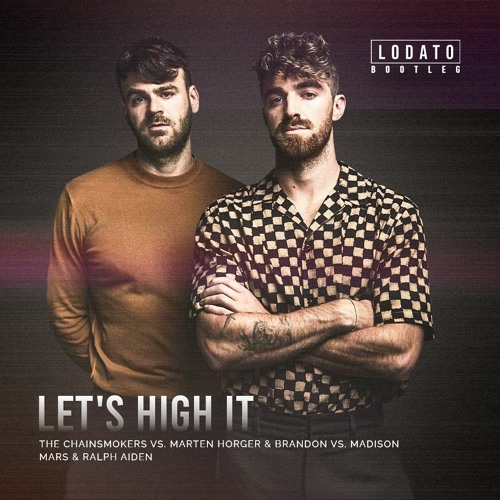 The Chainsmokers vs. Marten Horger & Brandon vs. Madison Mars & Ralph Aiden - Let's High It