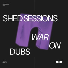 WAR ON DUBS: SHED SESSIONS - VOL.001 (AX.HAWLEY B2B POLAK)