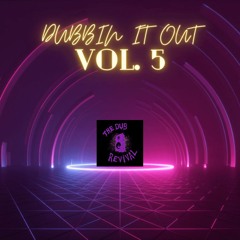 DUBBIN IT OUT VOL. 5