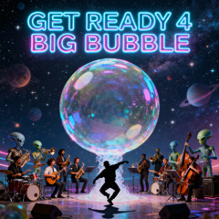 Get Ready 4 Big Bubble