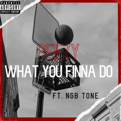 What You Finna Do ft. NGB Tone (Prod. BrokeBoi)