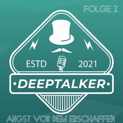 Deeptalker Podcast mit Shmunzle - Folge 2 - Angst vor dem Erschaffen