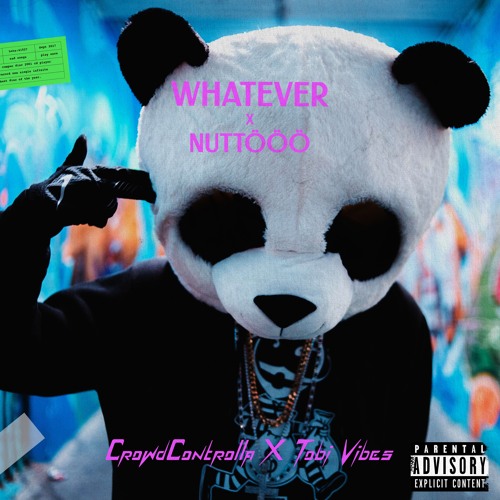 Whatever X Nuttööö - Cro X SSIO (CrowdControlla x Tobi Vibes Mashup)