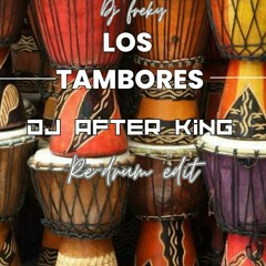 Los Tambores Dj After King Re-drum Edit 2023
