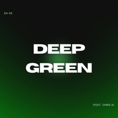 Deep Green (feat. Chris A)