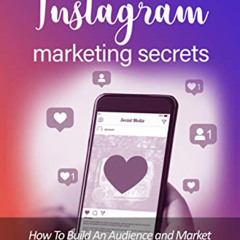 [READ] EBOOK 📮 Instagram Marketing Secrets: How To Build Your Audience And Market Yo