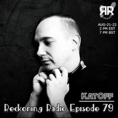 Reckoning Radio EP 79 - Katoff