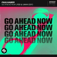 Faulhaber - Go Ahead Now (FEB & UMAN Edit)