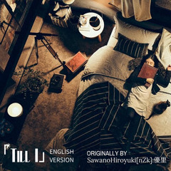 「Till I」 English Cover - SawanoHiroyuki[nZk]:優里 (Yuuri)