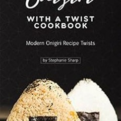 FREE EBOOK 📫 Onigiri with a Twist Cookbook: Modern Onigiri Recipe Twists by Stephani