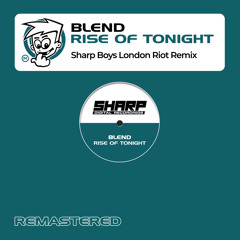 Blend, The Sharp Boys - Rise Of Tonight (Sharp Boys London Riot Mix)