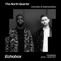 The North Quarter #3 - Lenzman & Submorphics w/ GLXY Guest Mix // Echobox Radio 02/12/21