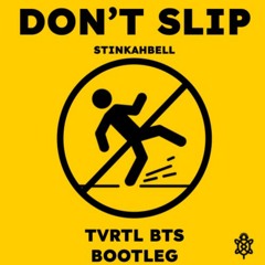 Don't Slip (TvrtlBts Bootleg) - Stinkahbell
