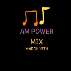 AM Power Mix March 13th