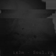 Ix3m - Soul.ro