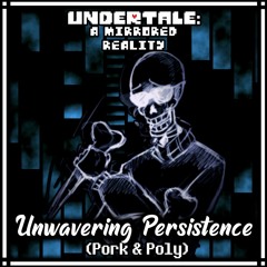 Undertale: A Mirrored Reality - Unwavering Persistence (Pork & Poly)